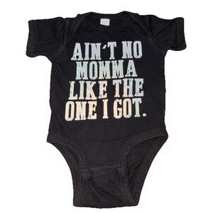 Ruby's Rubbish Newborn Unisex Body Suit "Ain't No Momma Like The One I Got.”